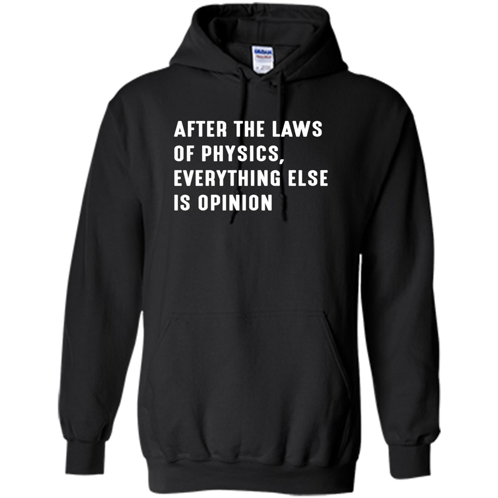 After The Laws Of Physics Everything Else Is Opinion T-shirt Black