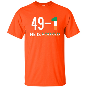 He Is Fooked Shirt 49 And 1 T-Shirt