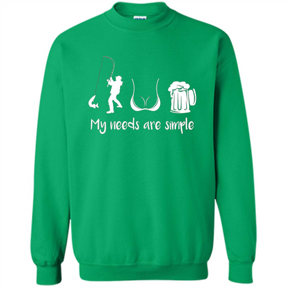 My Needs Are Simple T-shirt Funny Fishing Boobs Beer T-shirt Irish Green