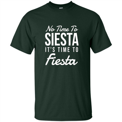 No Time To Siesta It's Time To Fiesta T-shirt Forest Green
