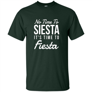 No Time To Siesta It's Time To Fiesta T-shirt