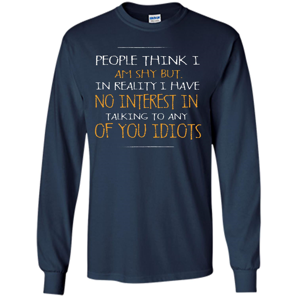 People think I Am Shy But T-shirt