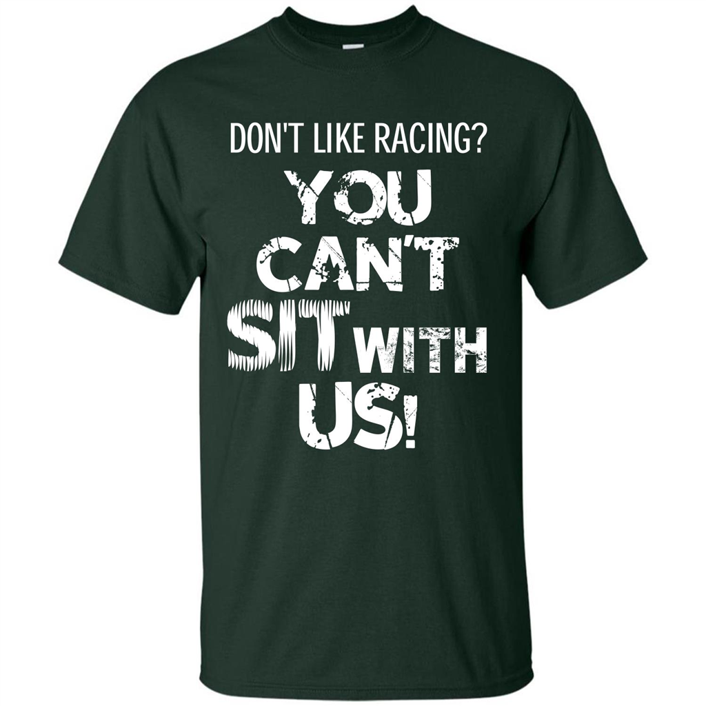 Racer T-shirt Don't Like Racing You Can’t Sit With Us T-shirt Forest Green