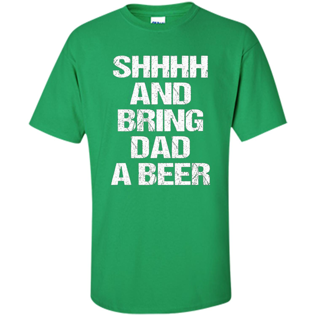 Fathers Day T-shirt Shhhh And Bring Dad A Beer Irish Green