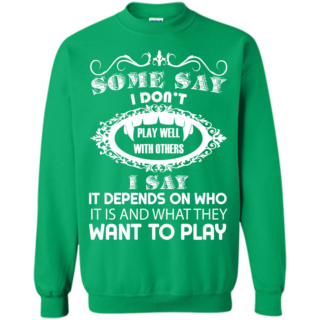 Some Say I Don‰۪t Play Well With Others I Say It Depends On T-shirt Irish Green