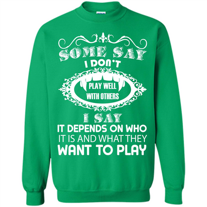 Some Say I Don‰۪t Play Well With Others I Say It Depends On T-shirt Irish Green