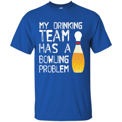 Beer T-shirt My Drinking Team Has A Bowling Problem T-shirt Royal