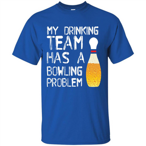 Beer T-shirt My Drinking Team Has A Bowling Problem T-shirt