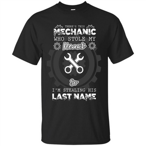 Mechanic T-shirt There's This Mechanic Who Stole My Heart T-shirt