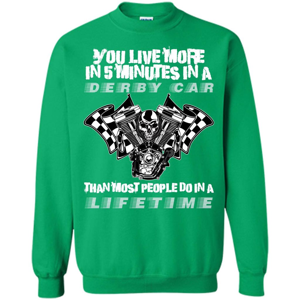 Derby Car Life Time T-shirt You Live More In 5 Minutes In A Derby Car Irish Green