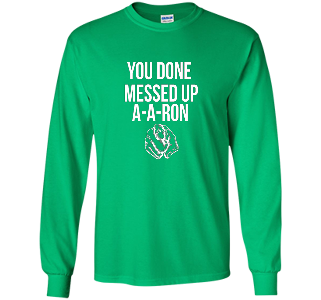 You Done Messed Up A A Ron T-shirt Irish Green