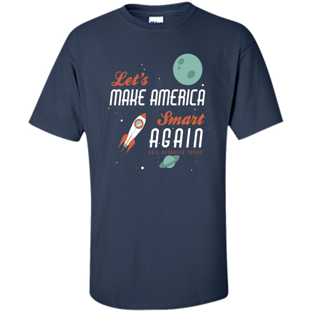Neil deGrasse Tyson Quote Make America Smart Again T-shirt Navy