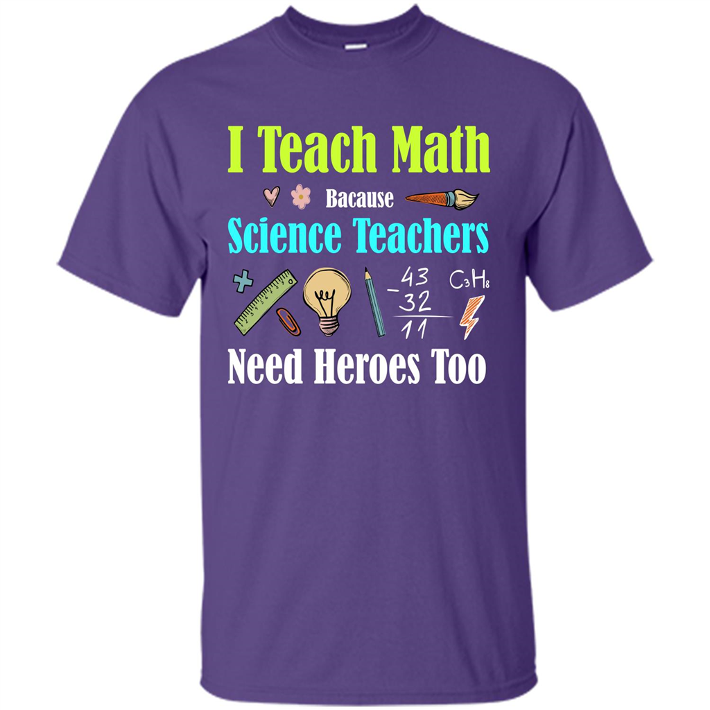 Math Lover. I Teach Math Bacause Science Teachers Need Heroes Too T-shirt Purple