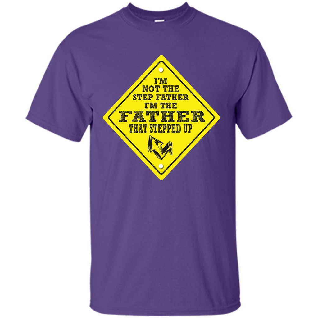 Step Father T-shirt I'm Not The Step Father I'm The Father That Stepped Up Purple
