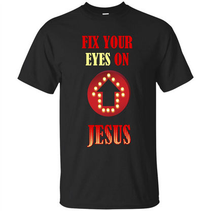 Christian T-shirt Fix Your Eyes On Jesus T-shirt Black