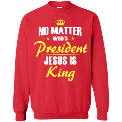Christian T-shirt No Matter Who's President Jesus Is King Red