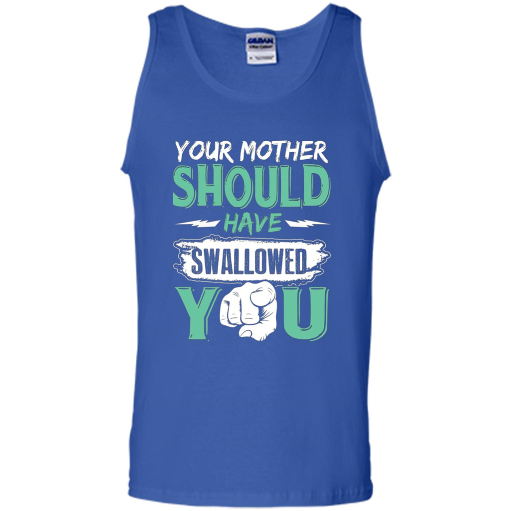 Your Mother Should Have Swallowed You Funny T-shirt Royal