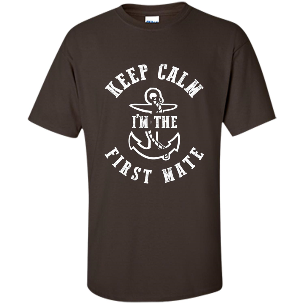 Boat Captain T-shirt Keep Calm I'm The First Mate Dark Chocolate