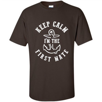 Boat Captain T-shirt Keep Calm I'm The First Mate Dark Chocolate