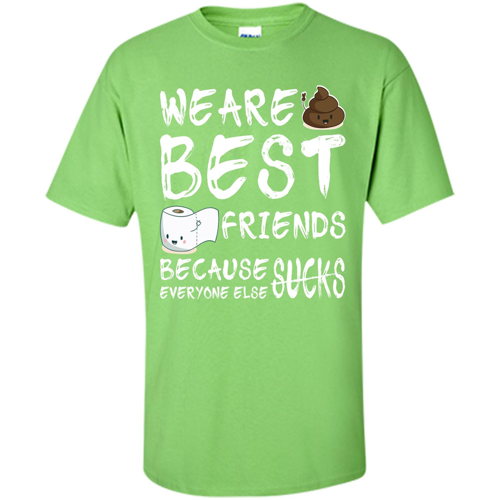Funny Best Friends T-shirt We Are Best Friends Because Everyone Else Sucks Lime