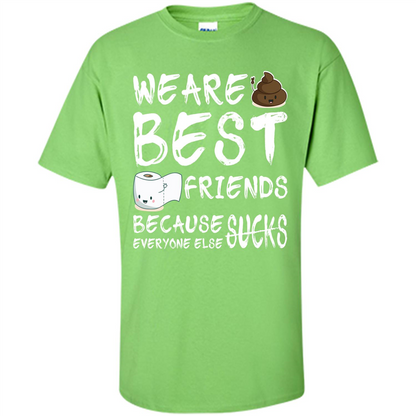 Funny Best Friends T-shirt We Are Best Friends Because Everyone Else Sucks Lime
