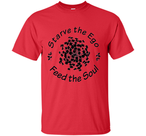 Starve the Ego, Feed the Soul shirt