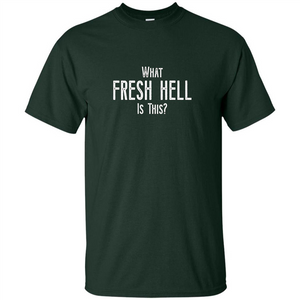 What Fresh Hell Is This T-shirt