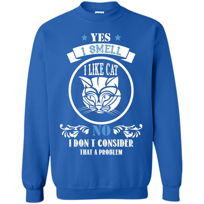 Cat Lover T-shirt I Smell Like A Cat No I Donäó»t Consider That A Problem Royal