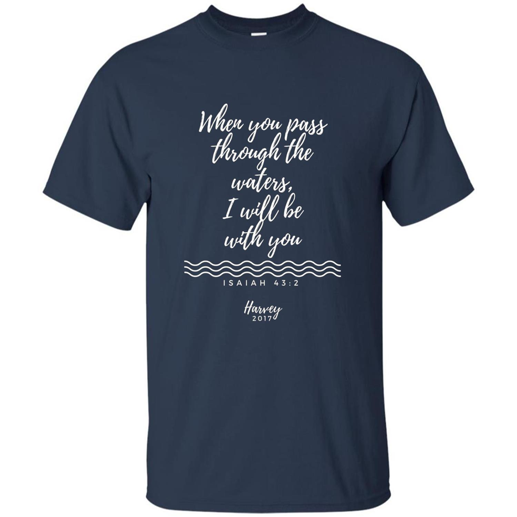 Hurricane Harvey When You Pass Through The Waters I Will Be With You T-shirt Navy