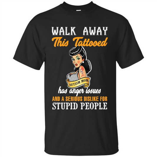 Autism Awareness T-shirt Walk Away This Tattooed Autism Mom Hs Anger Issues Black