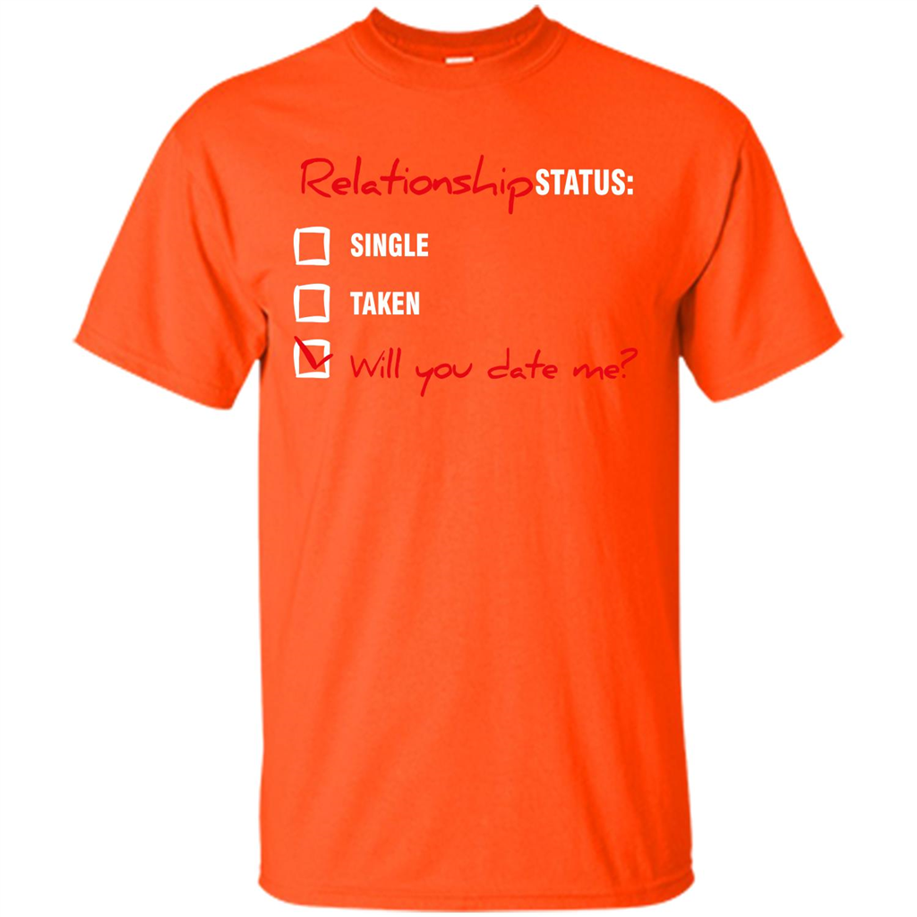 Relationship Status T-shirt Single, Taken, Will You Date Me Orange