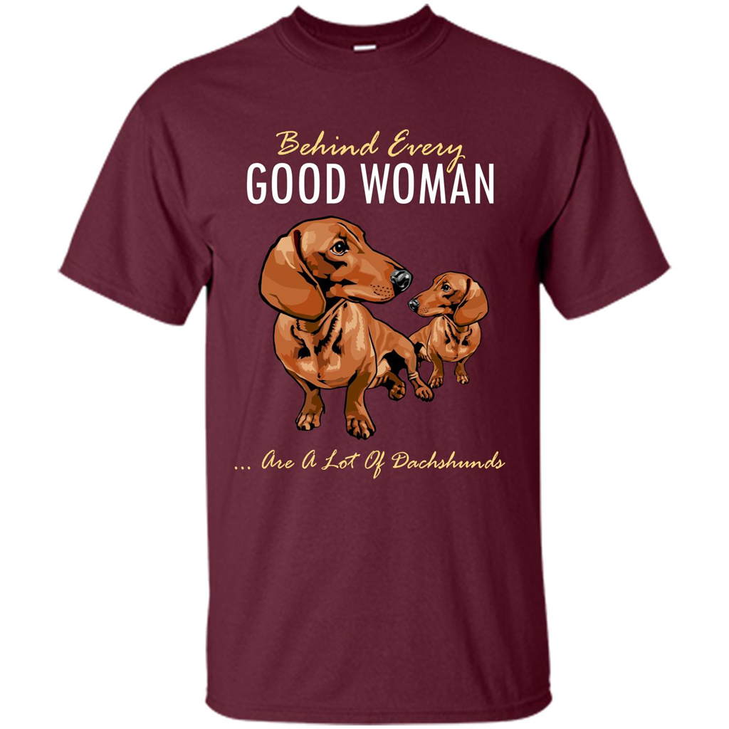 Dachshunds T-shirt Behind Every Good Woman T-shirt Maroon