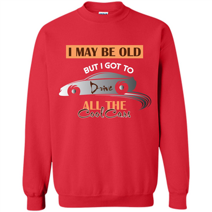 Car Lover T-shirt I May Be Old But I Got To Drive All The Cool Cars Red