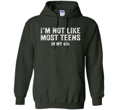 I'm Not Like Most Teens In My 40s T-shirt Forest Green