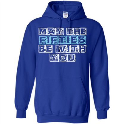Birthday Gift T-shirt May The Fifties Be With You T-shirt Royal