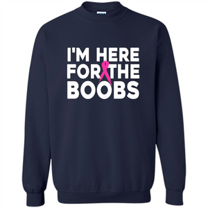 I'm Here For The Boobs T-Shirt Cancer T-shirt