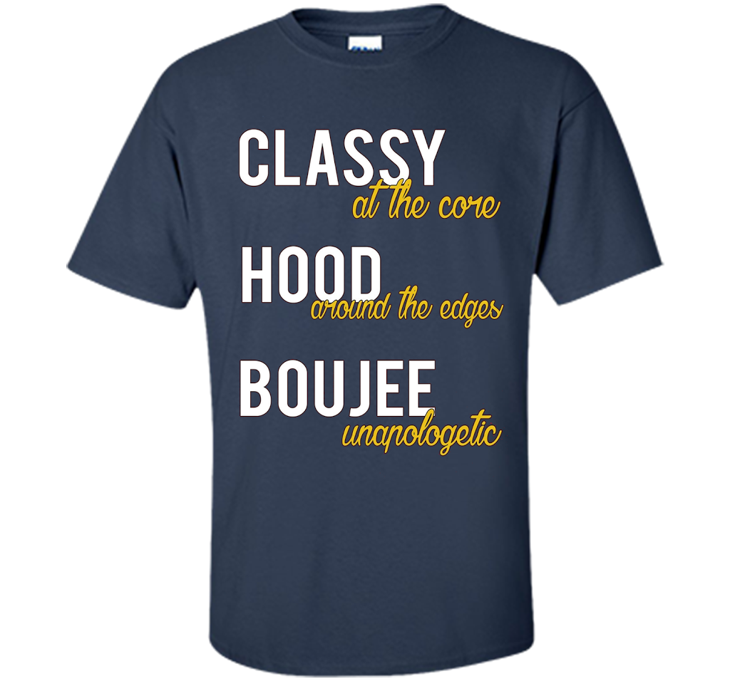 Classy At The Core Hood Around The Edges Boujee Unapologetic T-shirt Navy