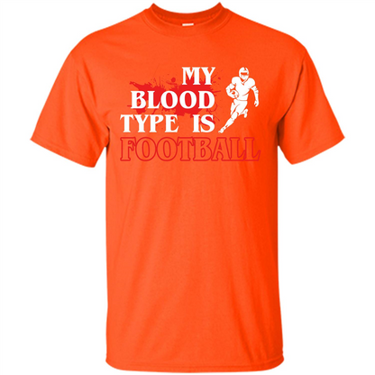 Football T-shirt My Blood Type Is Football Orange
