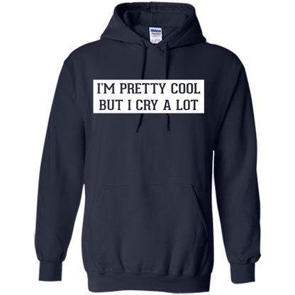 I'm Pretty Cool But I Cry A Lot T-shirt Navy
