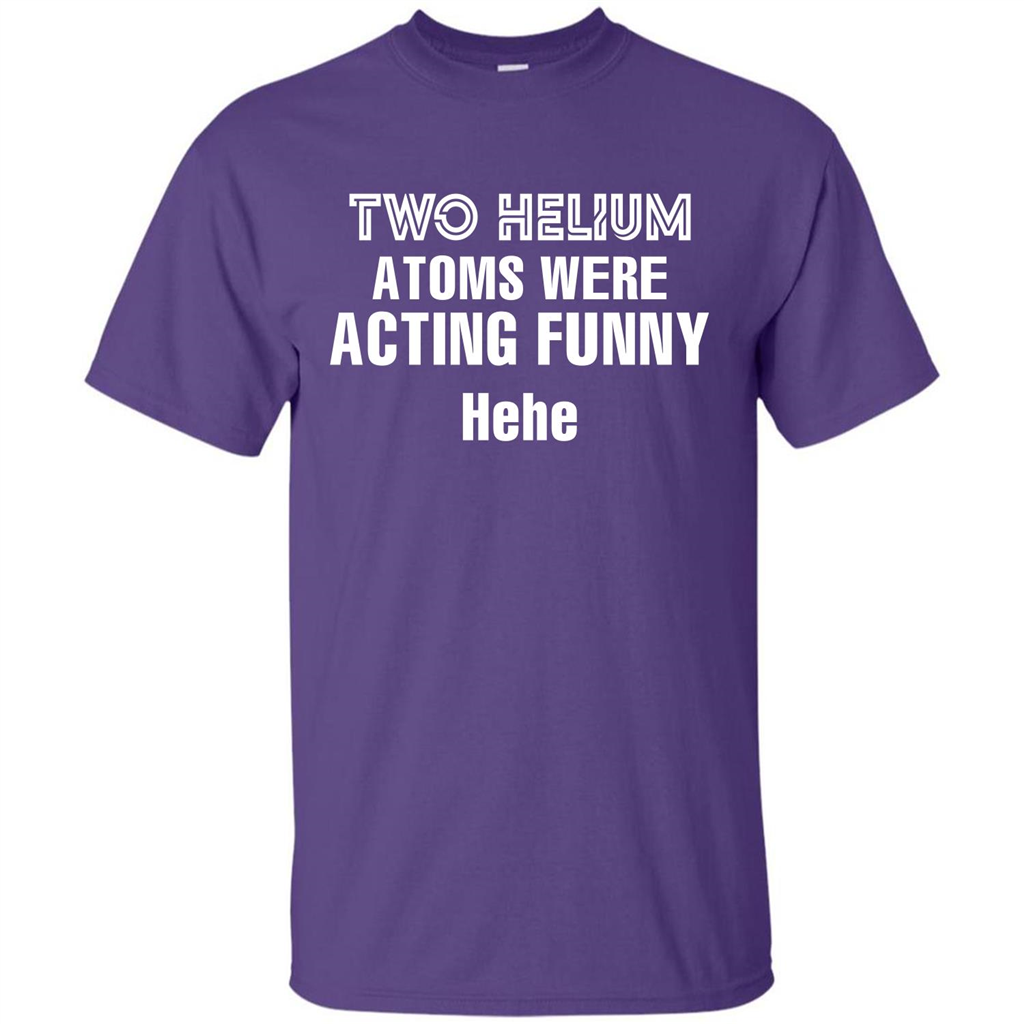 Science T-shirt Two Helium Atoms Were Acting Funny Hehe Purple