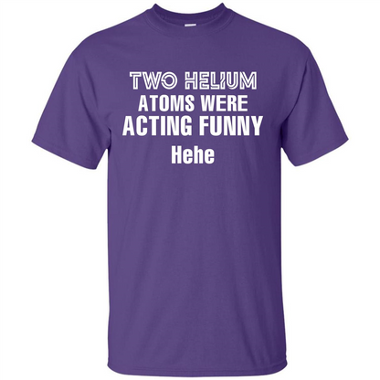 Science T-shirt Two Helium Atoms Were Acting Funny Hehe Purple