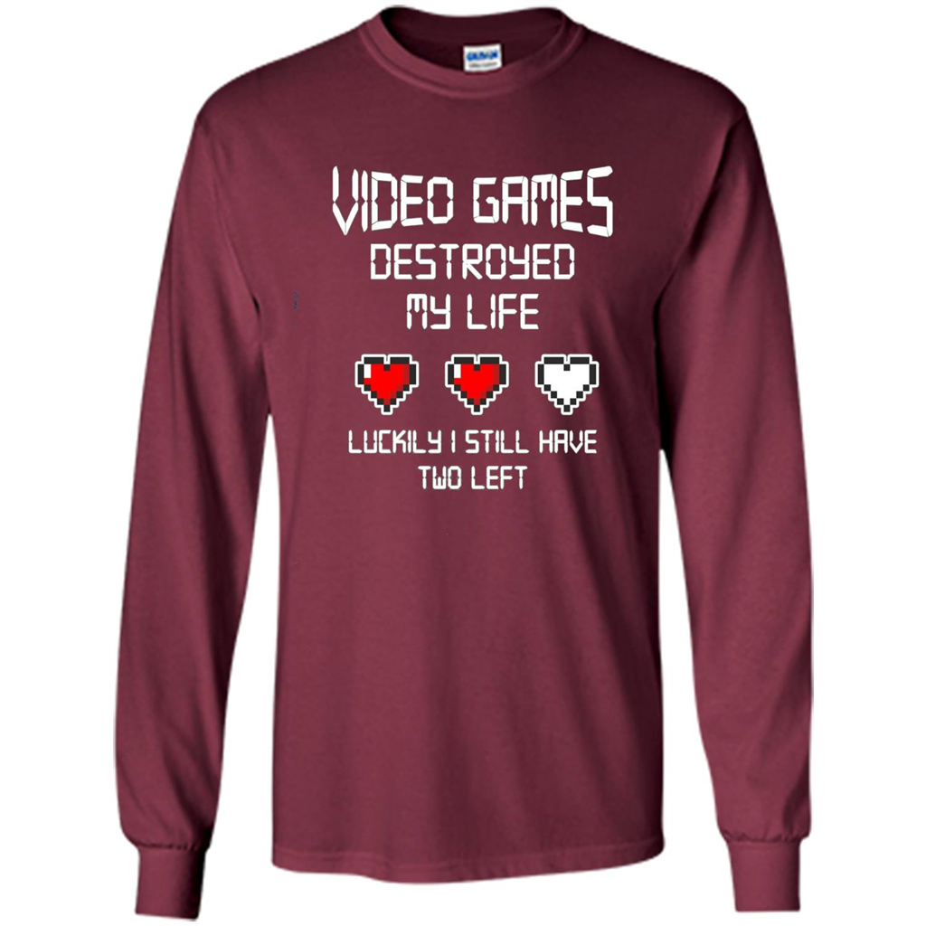Video Games Destroyed My Life T-shirt Luckily I Still Have Two Left Maroon