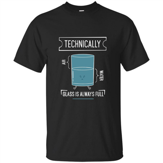Technically Glass Is Always Full T-Shirt 50 Water 50 Air Black