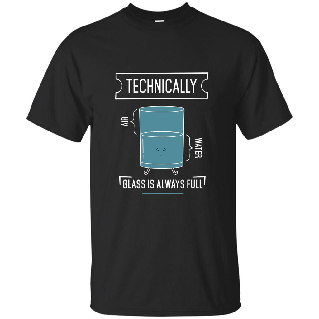 Technically Glass Is Always Full T-Shirt 50 Water 50 Air