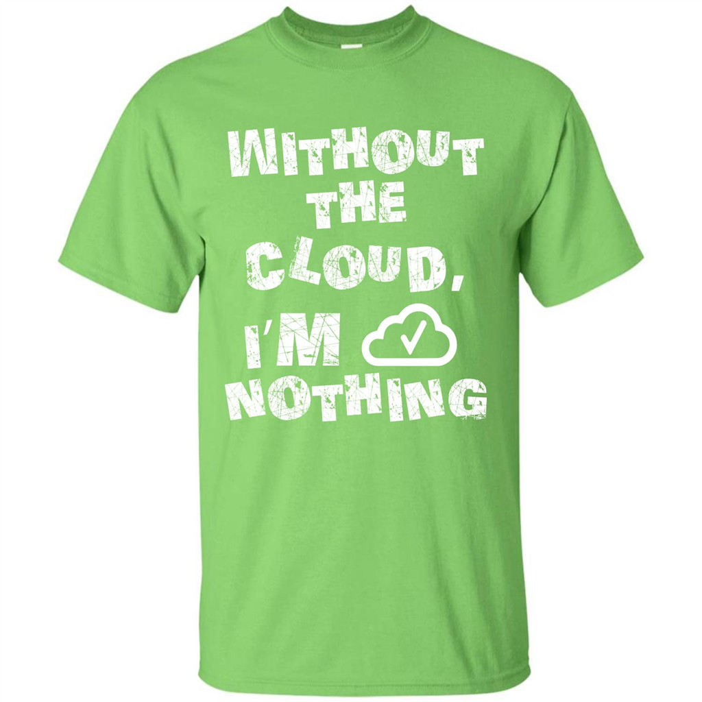 Without The Cloud I’m Nothing T-shirt Lime