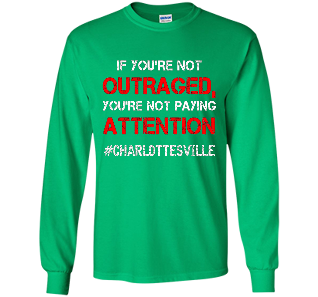 If You're Not Outraged You're Not Paying Attention T-shirt Irish Green