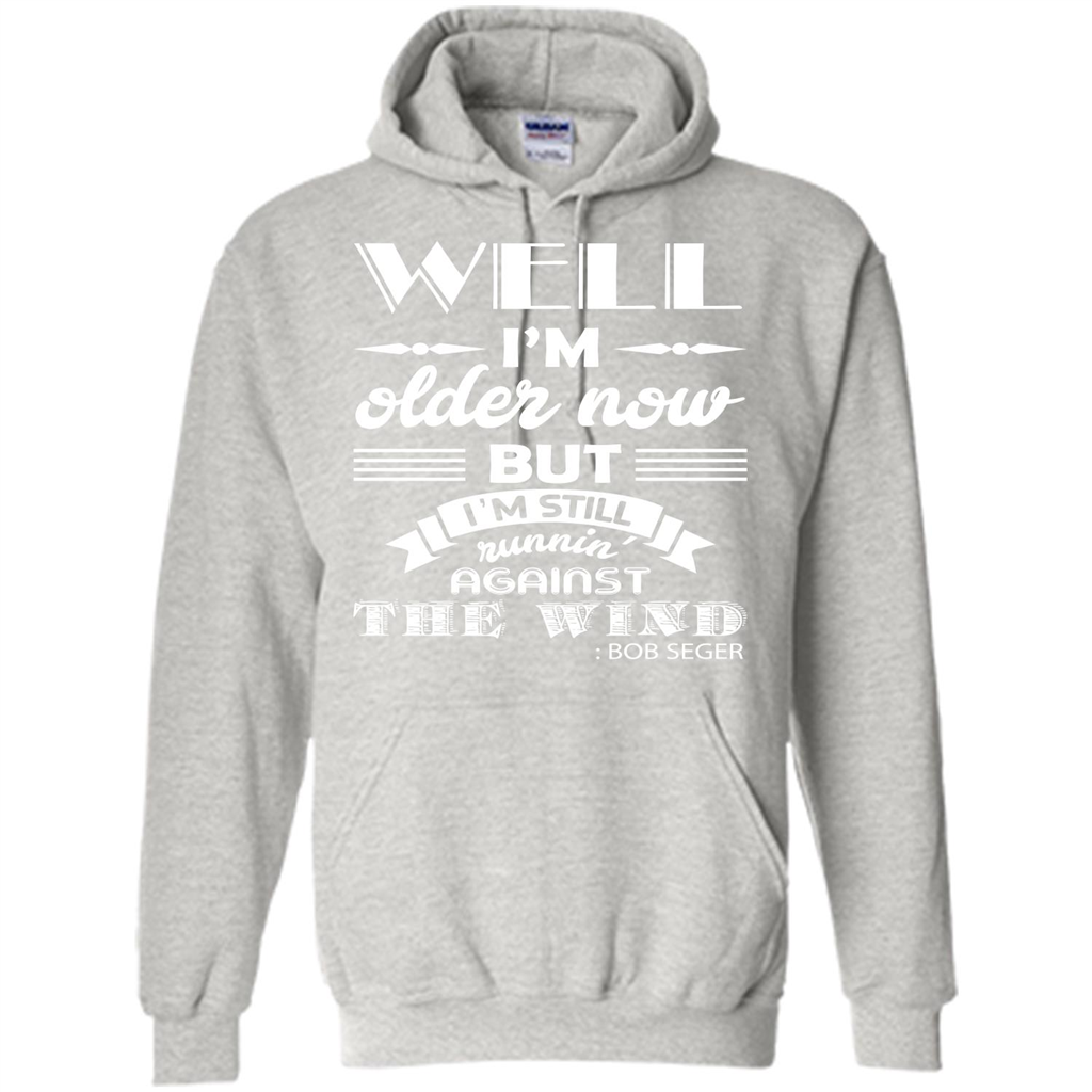 IŠ—Èm Older Now But IŠ—Èm Still RunninŠ—È Against The Wind T-shirt Ash