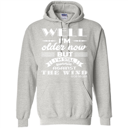 IŠ—Èm Older Now But IŠ—Èm Still RunninŠ—È Against The Wind T-shirt Ash