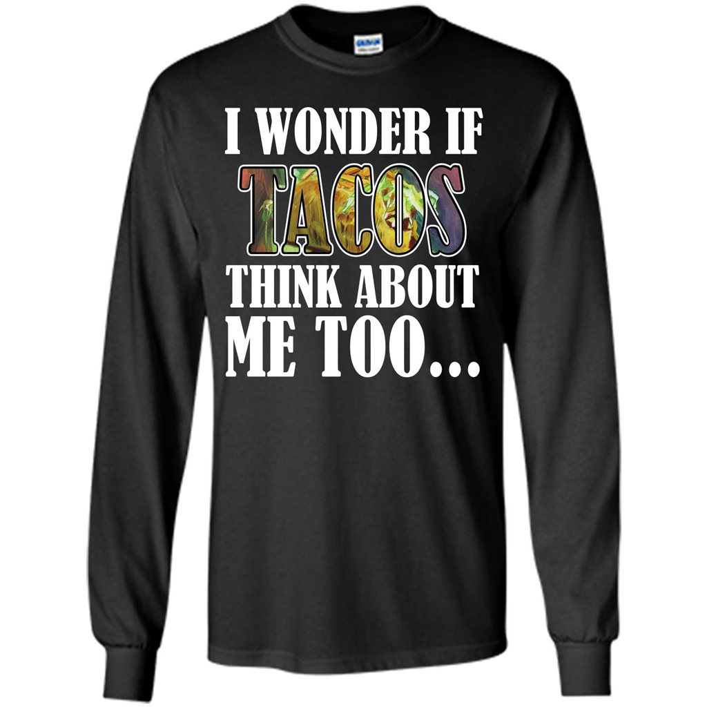 Taco T-shirt I Wonder If Tacos Think About Me Too T-shirt Black
