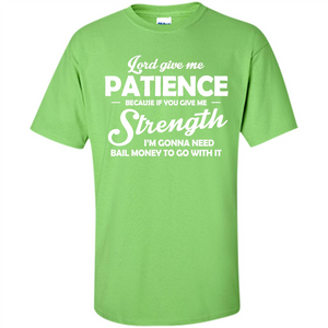 Christian T-shirt Lord Give Me Patience